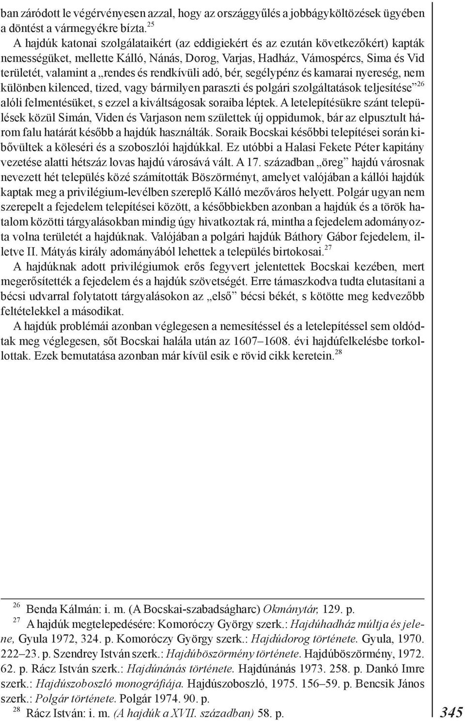 és rendkívüli adó, bér, segélypénz és kamarai nyereség, nem különben kilenced, tized, vagy bármilyen paraszti és polgári szolgáltatások teljesítése 26 alóli felmentésüket, s ezzel a kiváltságosak