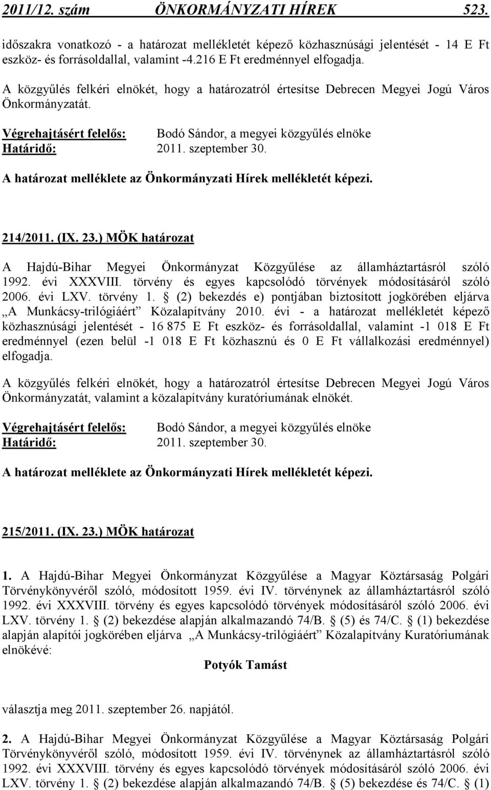 214/2011. (IX. 23.) A Hajdú-Bihar Megyei Önkormányzat Közgyőlése az államháztartásról szóló 1992. évi XXXVIII. törvény és egyes kapcsolódó törvények módosításáról szóló 2006. évi LXV. törvény 1.