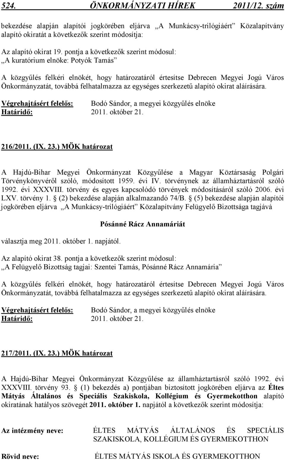egységes szerkezető alapító okirat aláírására. Határidı: 2011. október 21. 216/2011. (IX. 23.