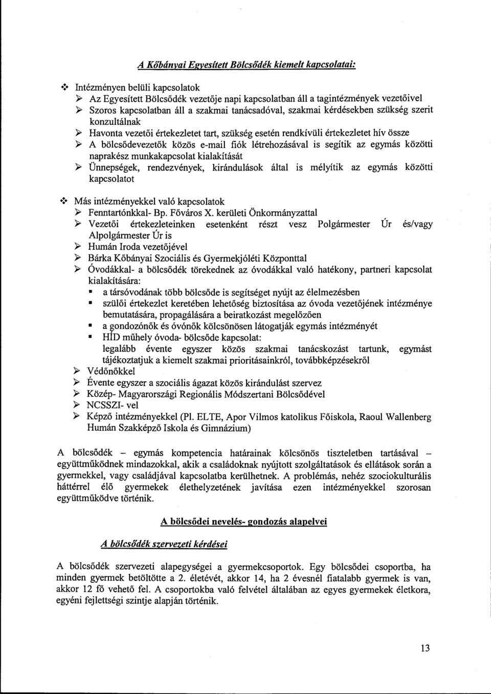 szerit konzultálnak ~ Havonta vezetői értekezletet tart, szükség esetén rendkívüli értekezletet hív össze ~ A bölcsődevezetők közös e-mail fiók létrehozásával is segítik az egymás közötti naprakész