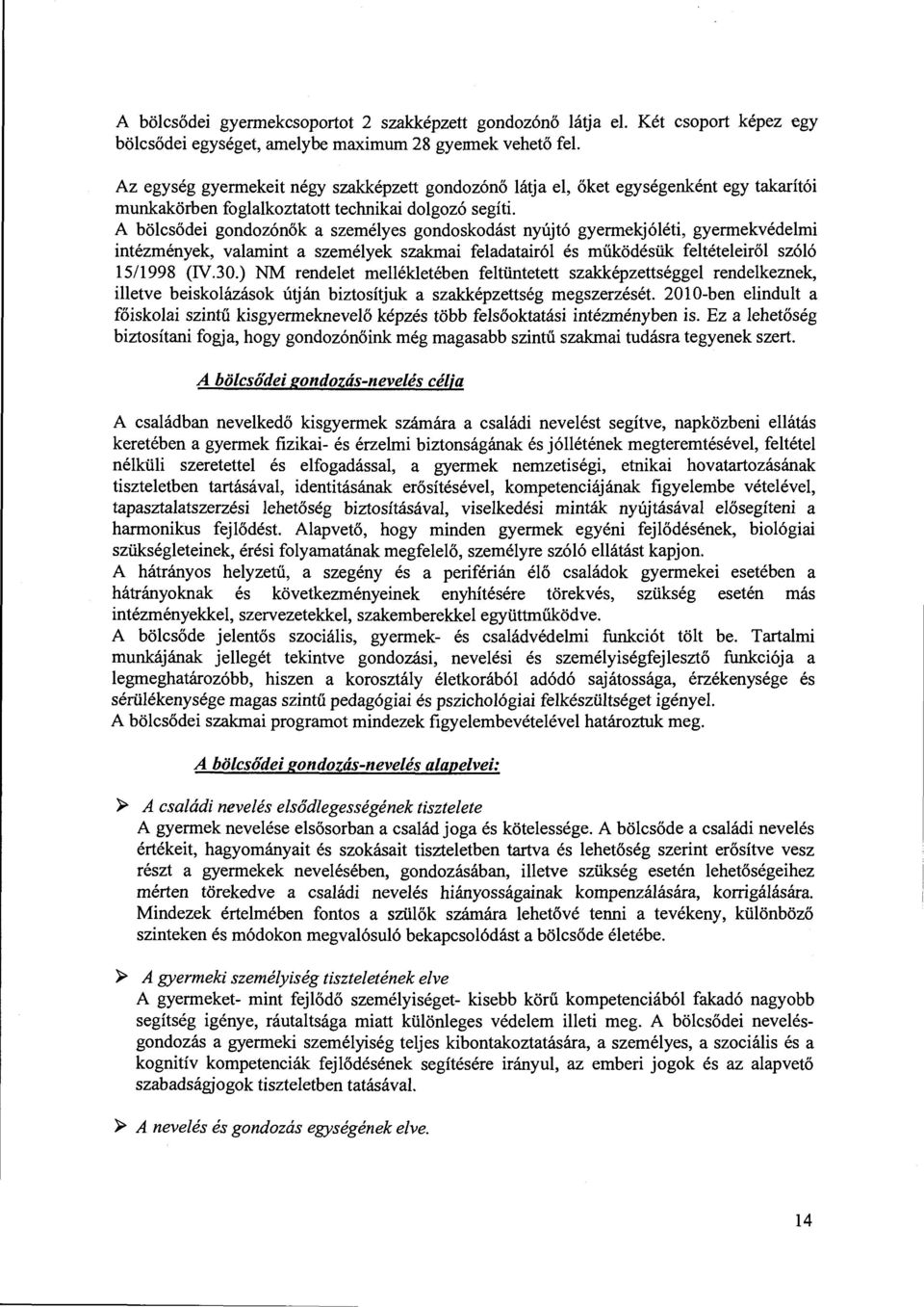 A bölcsődei gondozónők a személyes gondoskodást nyújtó gyermekjóléti, gyermekvédelmi intézmények, valamint a személyek szakmai feladatairól és működésük feltételeiről szóló 15/1998 (IV.30.