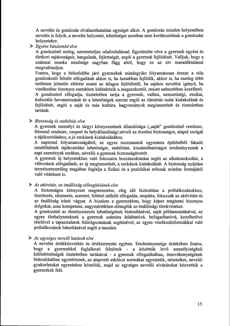 Valljuk, hogy a szakmai munka minősége nagyban függ attól, hogy ez az elv maradéktalanul megvalósulj on.