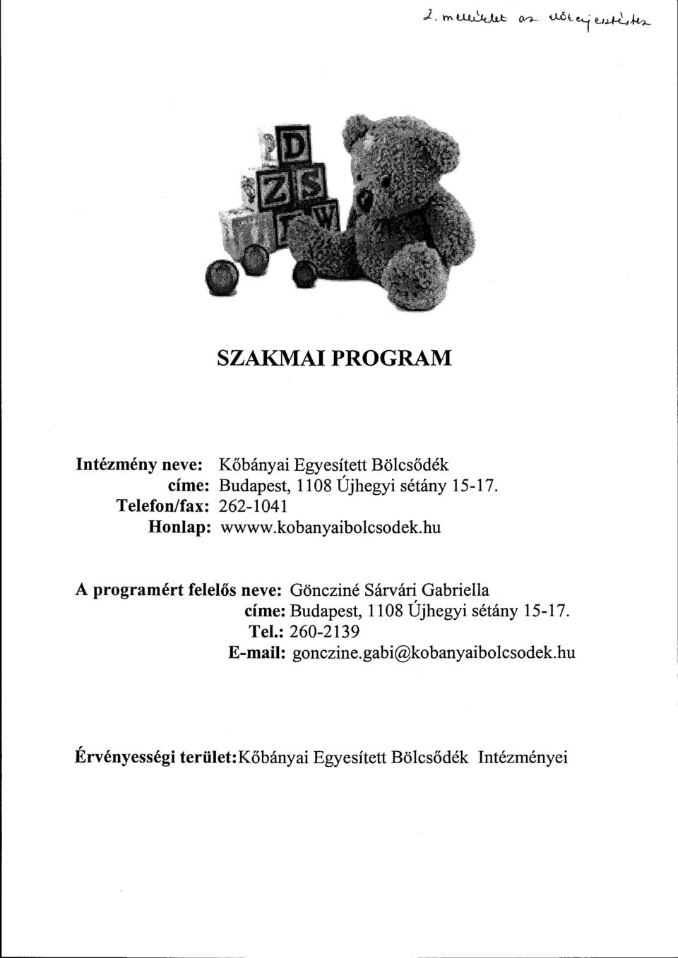hu A programért felelős neve: Göncziné Sárvári Gabriella, címe: Budapest, 1108 Ujhegyi sétány