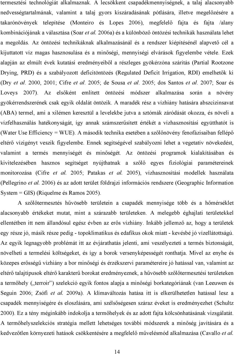 2006), megfelelő fajta és fajta /alany kombinációjának a választása (Soar et al. 2006a) és a különböző öntözési technikák használata lehet a megoldás.
