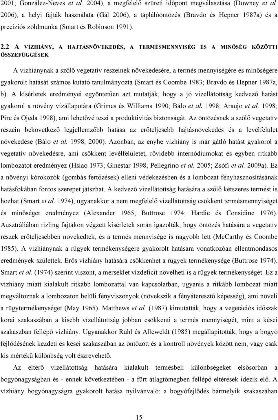 06), a táplálóöntözés (Bravdo és Hepner 1987a) és a precíziós zöldmunka (Smart és Robinson 1991). 2.