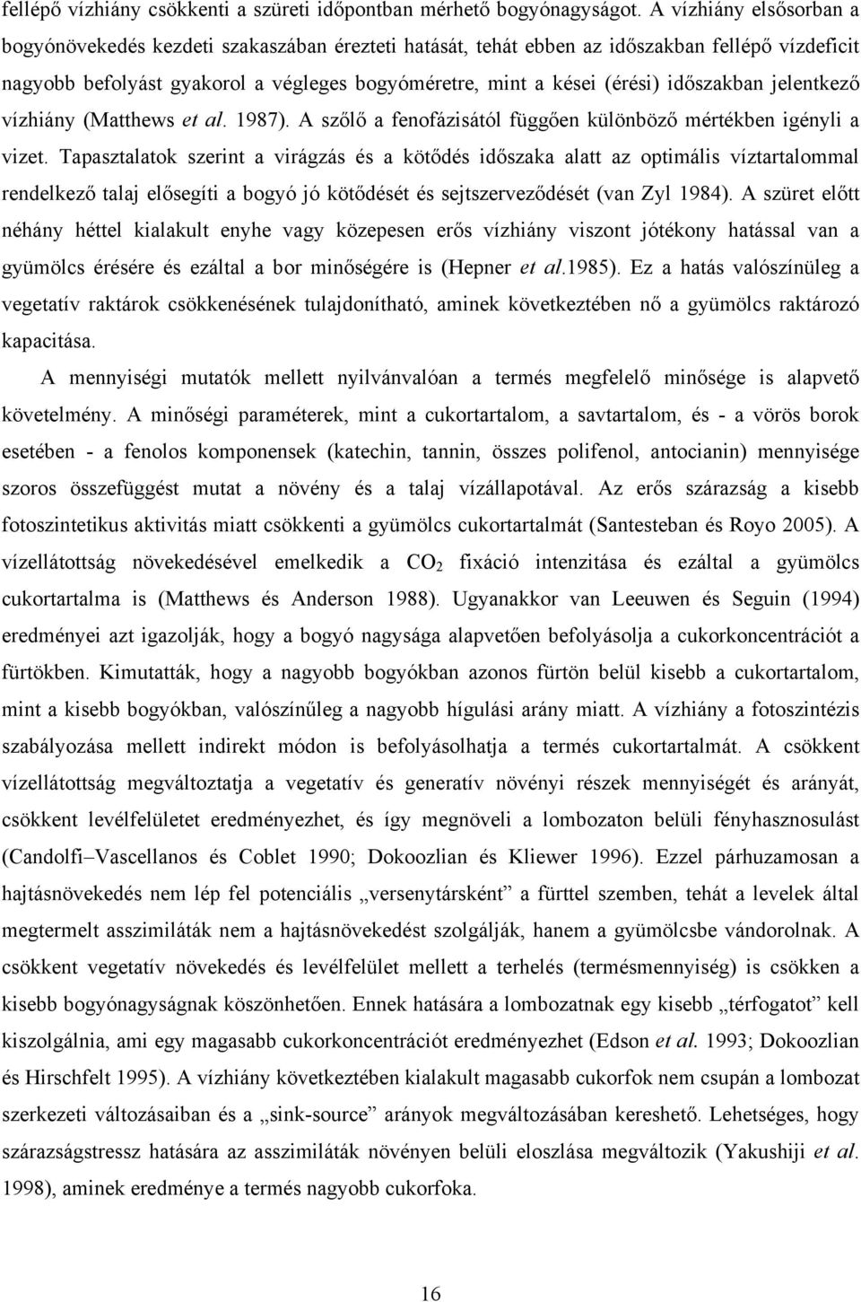 időszakban jelentkező vízhiány (Matthews et al. 1987). A szőlő a fenofázisától függően különböző mértékben igényli a vizet.