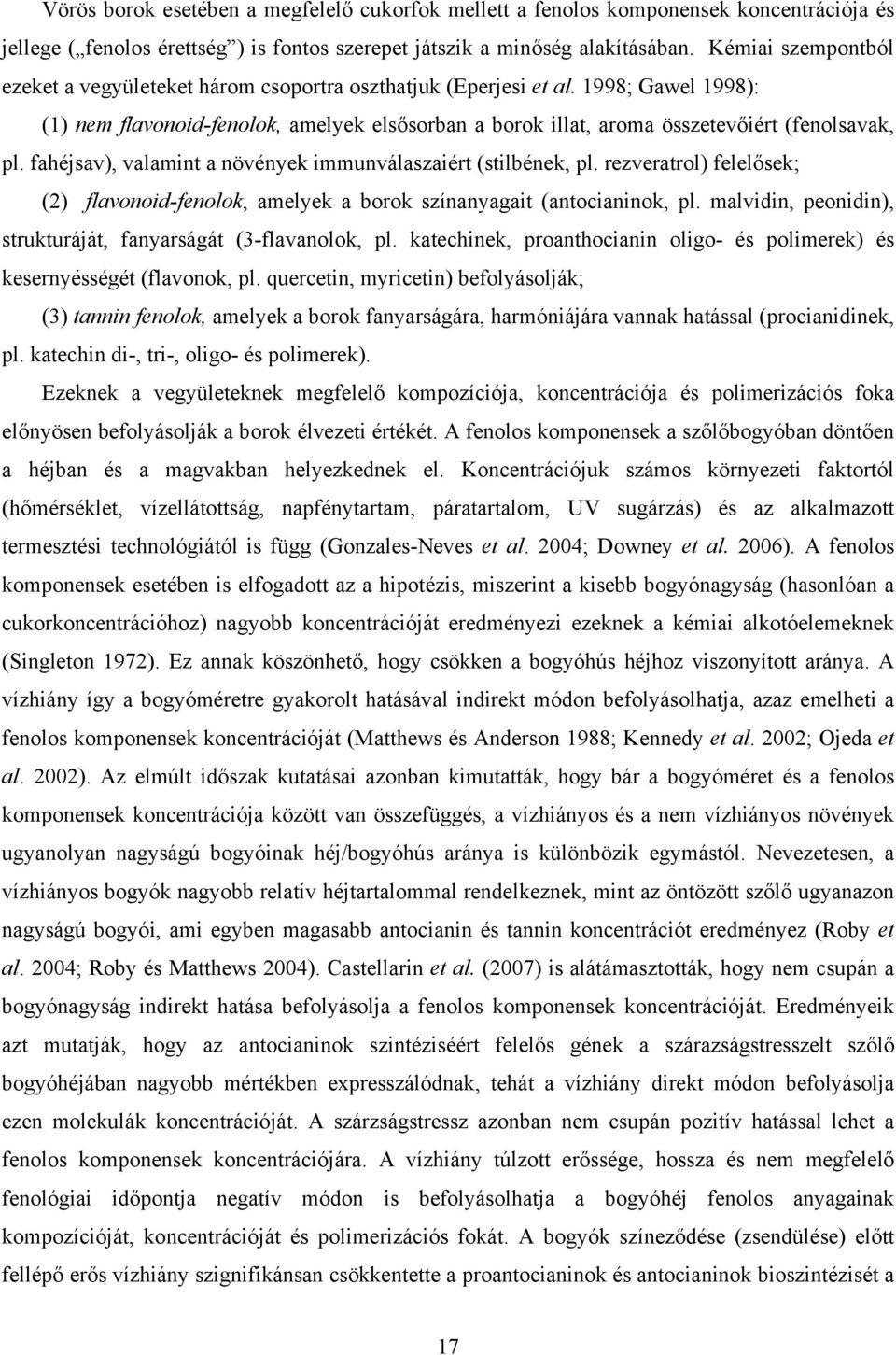 1998; Gawel 1998): (1) nem flavonoid-fenolok, amelyek elsősorban a borok illat, aroma összetevőiért (fenolsavak, pl. fahéjsav), valamint a növények immunválaszaiért (stilbének, pl.
