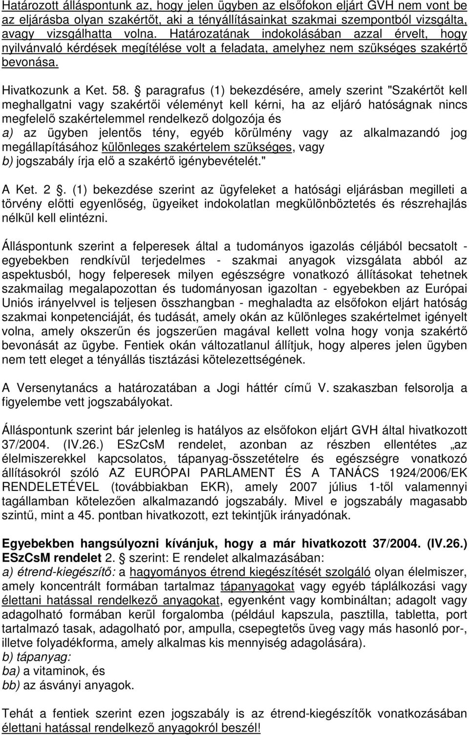 paragrafus (1) bekezdésére, amely szerint "Szakértőt kell meghallgatni vagy szakértői véleményt kell kérni, ha az eljáró hatóságnak nincs megfelelő szakértelemmel rendelkező dolgozója és a) az ügyben