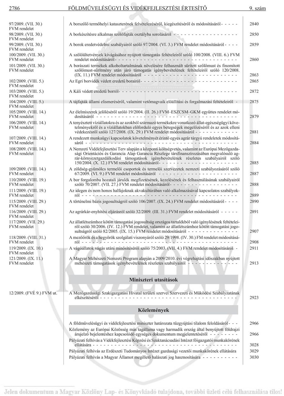 (VIII. 14.) FVM rendelet 108/2009. (VIII. 14.) FVM rendelet 109/2009. (VIII. 14.) FVM rendelet 110/2009. (VIII. 19.) FVM rendelet 111/2009. (VIII. 19.) FVM rendelet 115/2009. (VIII. 29.