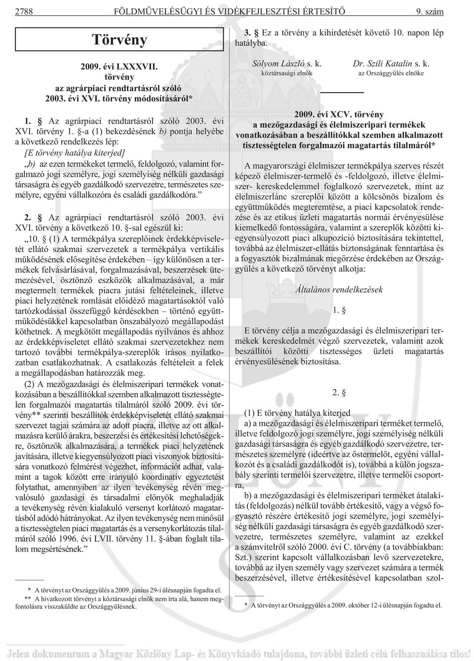 -a (1) bekezdésének b) pontja helyébe a következõ rendelkezés lép: [E törvény hatálya kiterjed] b) az ezen termékeket termelõ, feldolgozó, valamint forgalmazó jogi személyre, jogi személyiség nélküli