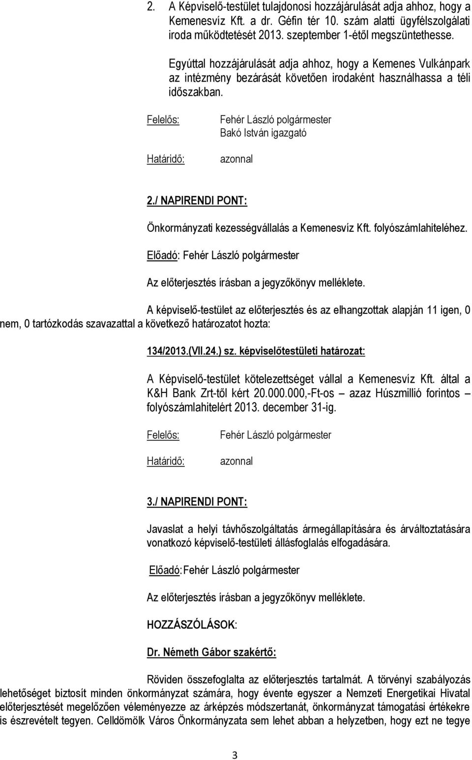 / NAPIRENDI PONT: Önkormányzati kezességvállalás a Kemenesvíz Kft. folyószámlahiteléhez.