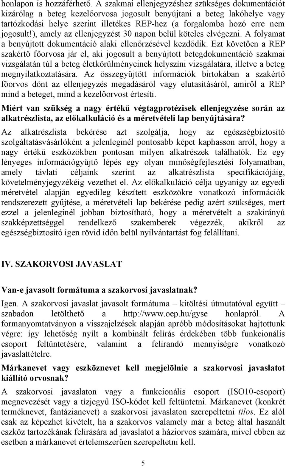 jogosult!), amely az ellenjegyzést 30 napon belül köteles elvégezni. A folyamat a benyújtott dokumentáció alaki ellenőrzésével kezdődik.