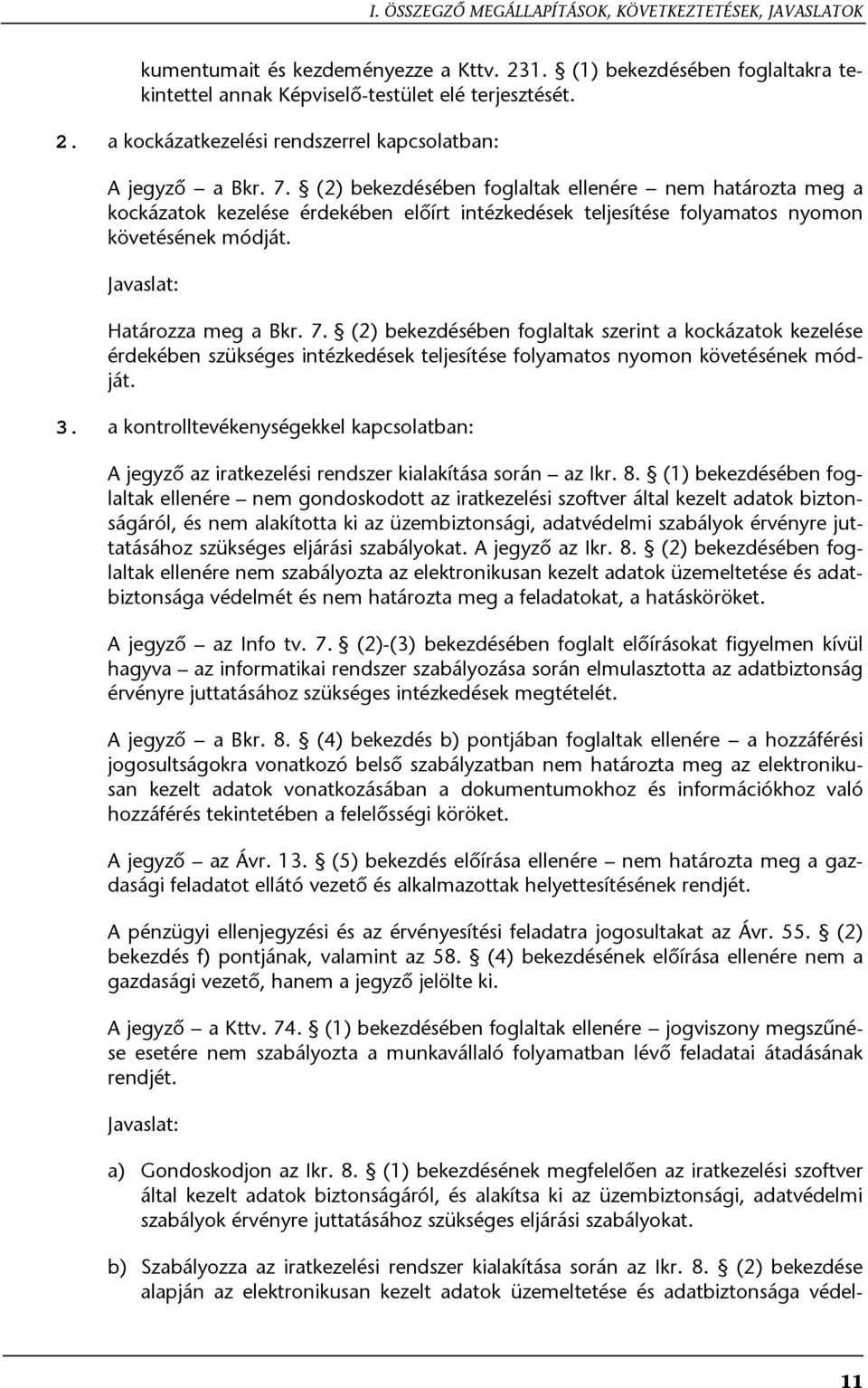 (2) bekezdésében foglaltak szerint a kockázatok kezelése érdekében szükséges intézkedések teljesítése folyamatos nyomon követésének módját. 3.