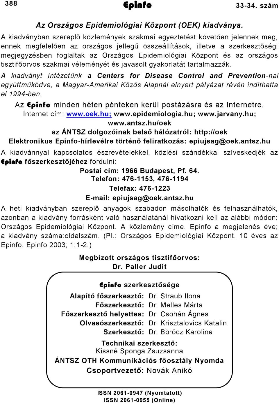 Epidemiológiai Központ és az országos tisztifőorvos szakmai véleményét és javasolt gyakorlatát tartalmazzák.