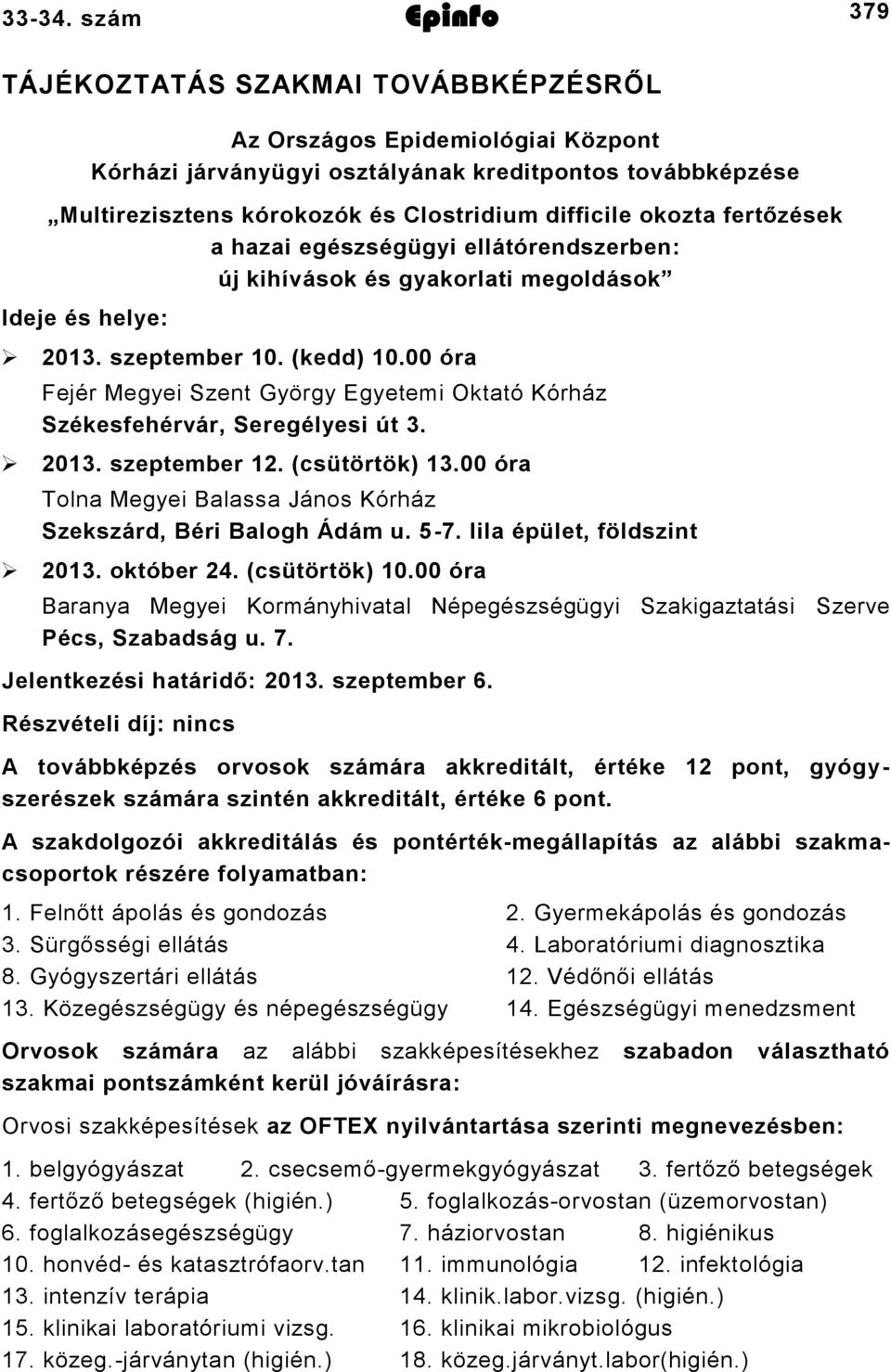 okozta fertőzések a hazai egészségügyi ellátórendszerben: új kihívások és gyakorlati megoldások Ideje és helye: 2013. szeptember 10. (kedd) 10.