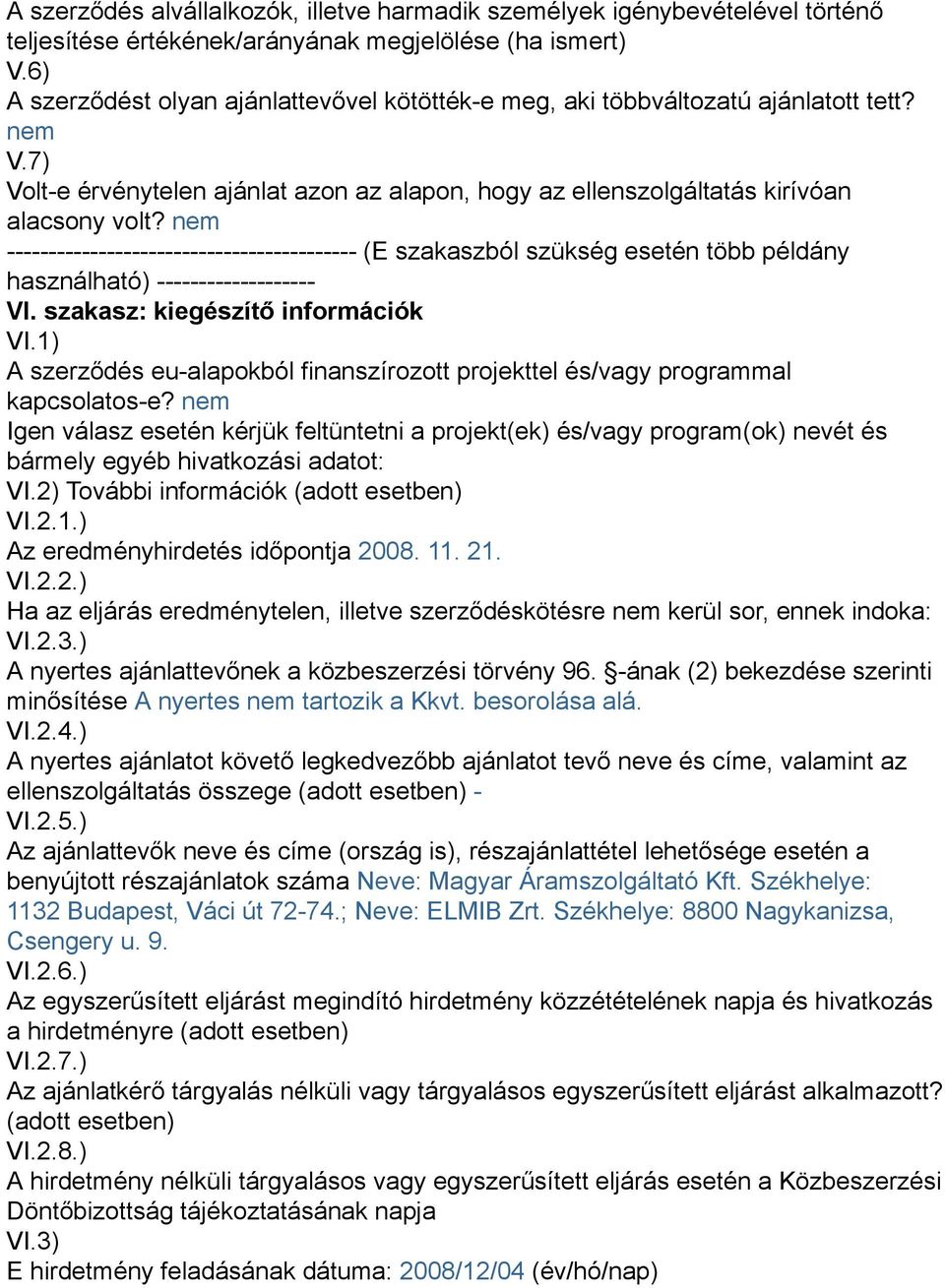 nem ------------------------------------------ (E szakaszból szükség esetén több példány használható) ------------------- VI. szakasz: kiegészítő információk VI.