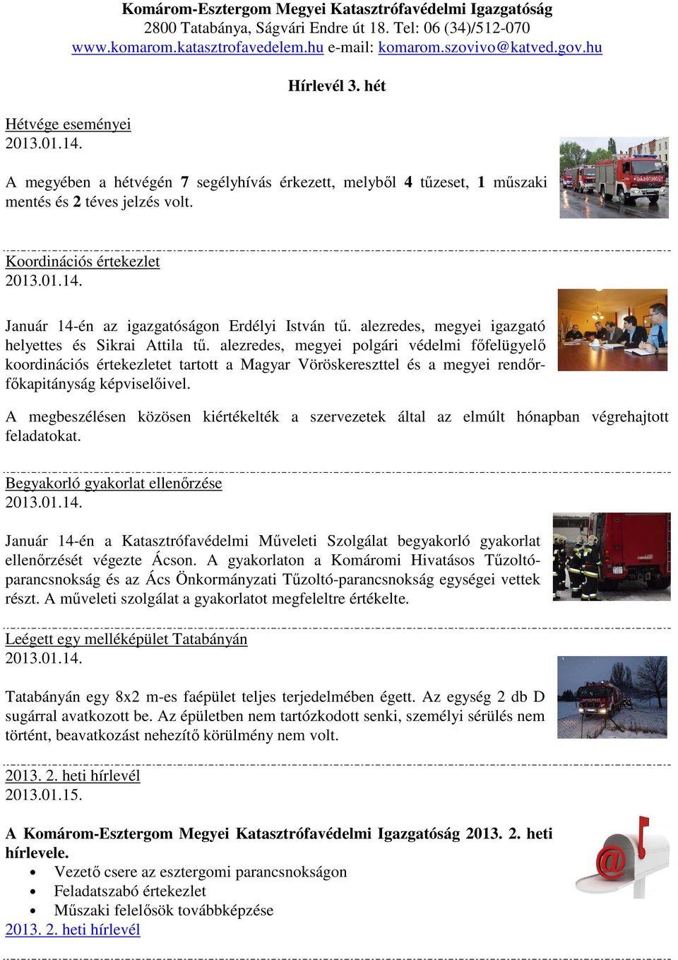 Január 14-én az igazgatóságon Erdélyi István tű. alezredes, megyei igazgató helyettes és Sikrai Attila tű.