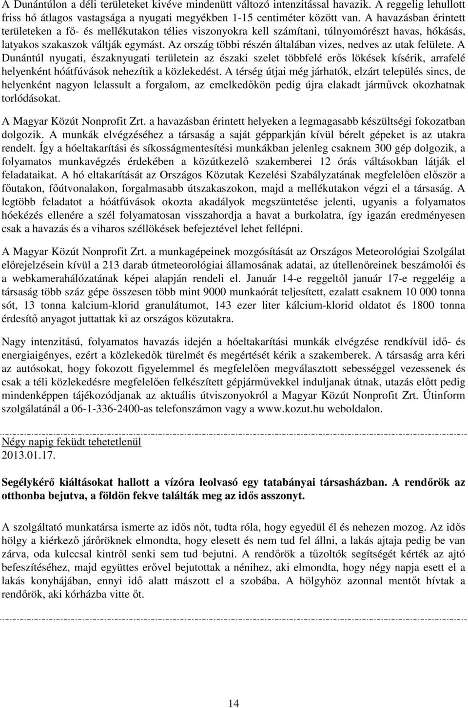 Az ország többi részén általában vizes, nedves az utak felülete.