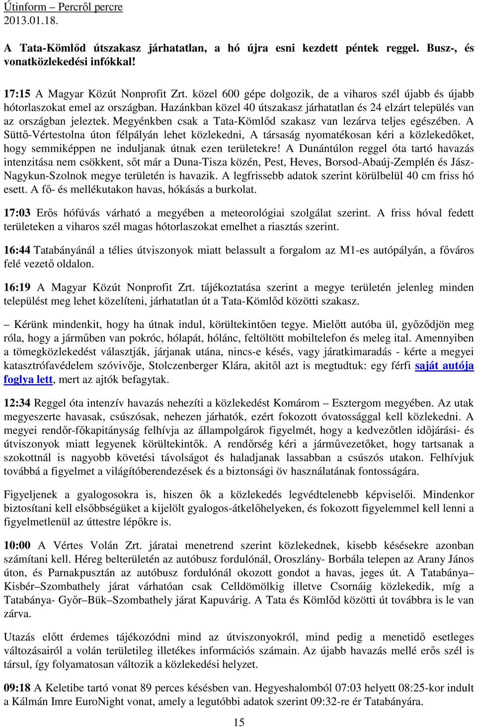Megyénkben csak a Tata-Kömlőd szakasz van lezárva teljes egészében.