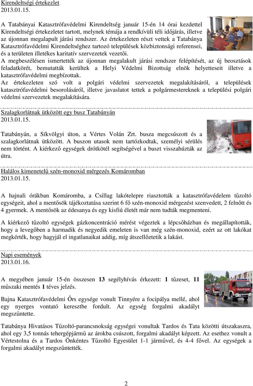 rendszer. Az értekezleten részt vettek a Tatabánya Katasztrófavédelmi Kirendeltséghez tartozó települések közbiztonsági referensei, és a területen illetékes karitatív szervezetek vezetői.
