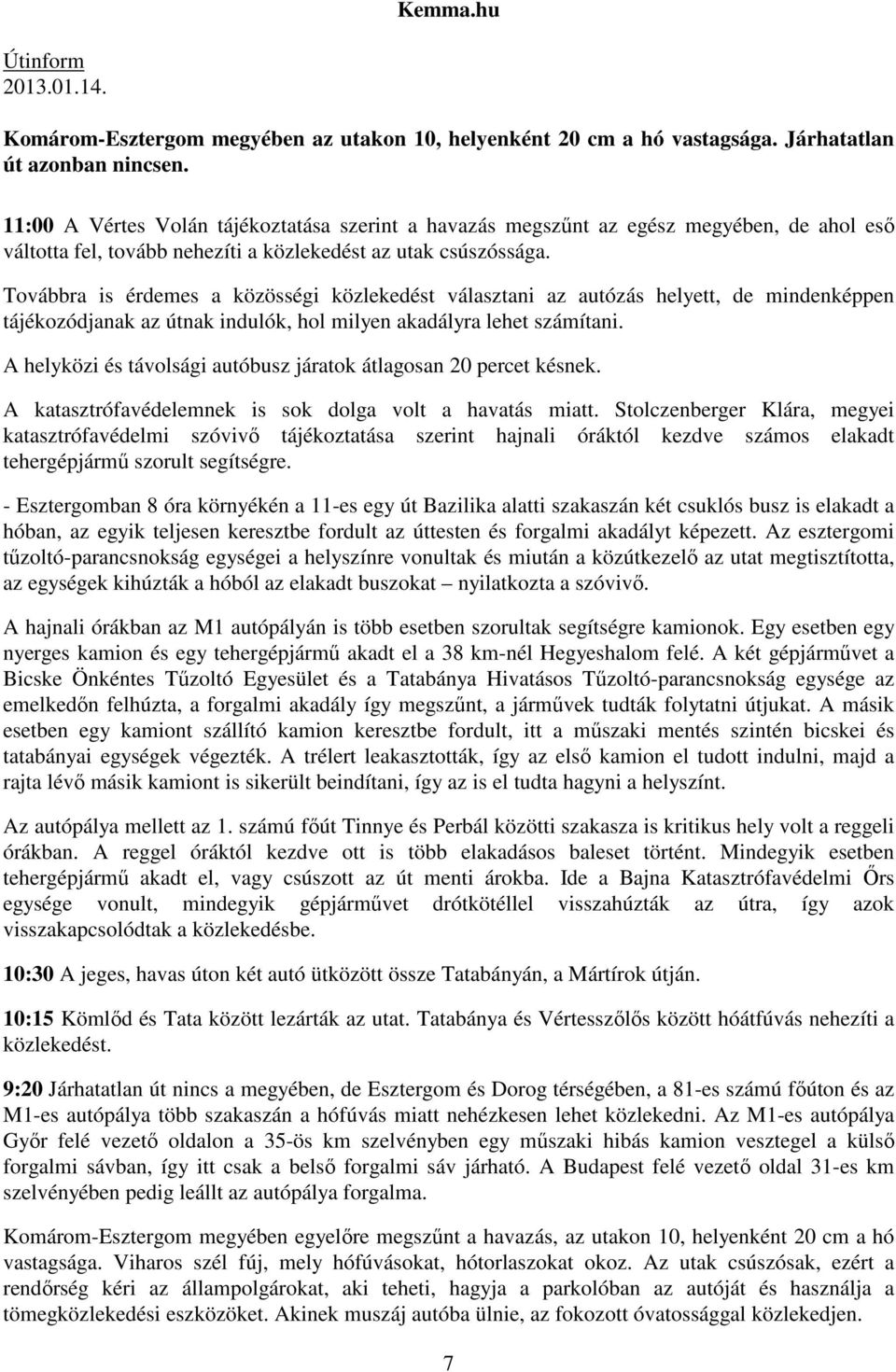 Továbbra is érdemes a közösségi közlekedést választani az autózás helyett, de mindenképpen tájékozódjanak az útnak indulók, hol milyen akadályra lehet számítani.