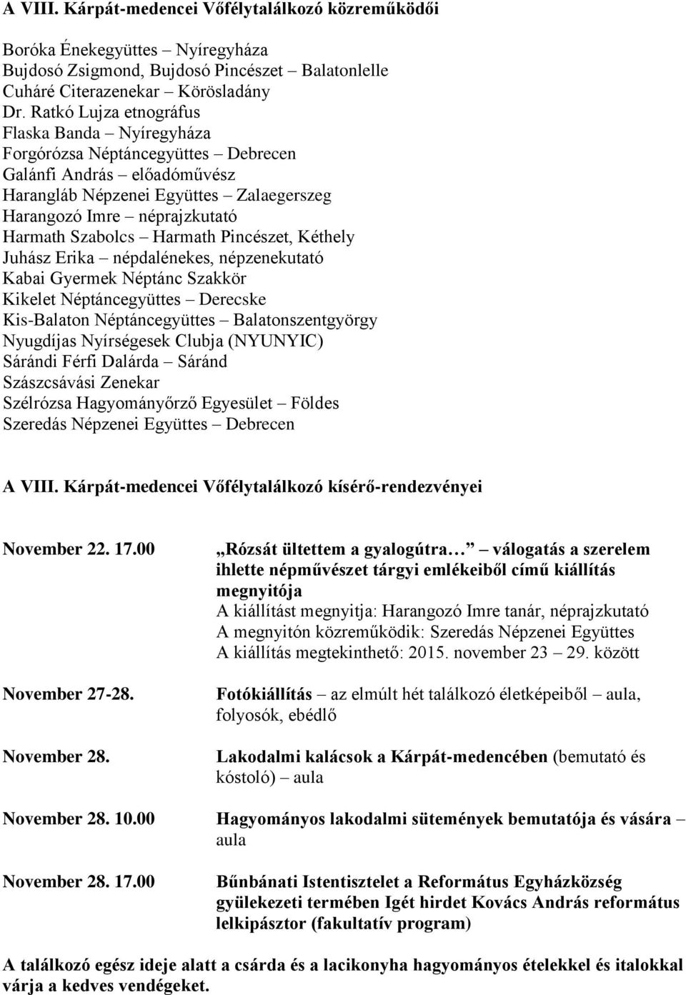 Harmath Pincészet, Kéthely Juhász Erika népdalénekes, népzenekutató Kabai Gyermek Néptánc Szakkör Kikelet Néptáncegyüttes Derecske Kis-Balaton Néptáncegyüttes Balatonszentgyörgy Nyugdíjas Nyírségesek