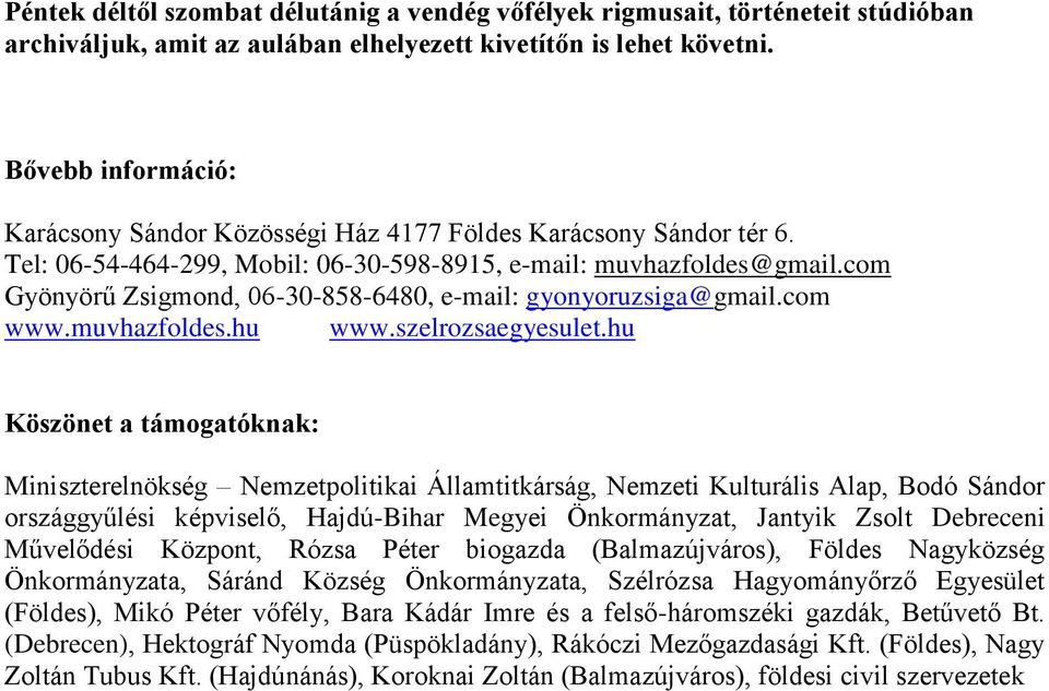 com Gyönyörű Zsigmond, 06-30-858-6480, e-mail: gyonyoruzsiga@gmail.com www.muvhazfoldes.hu www.szelrozsaegyesulet.