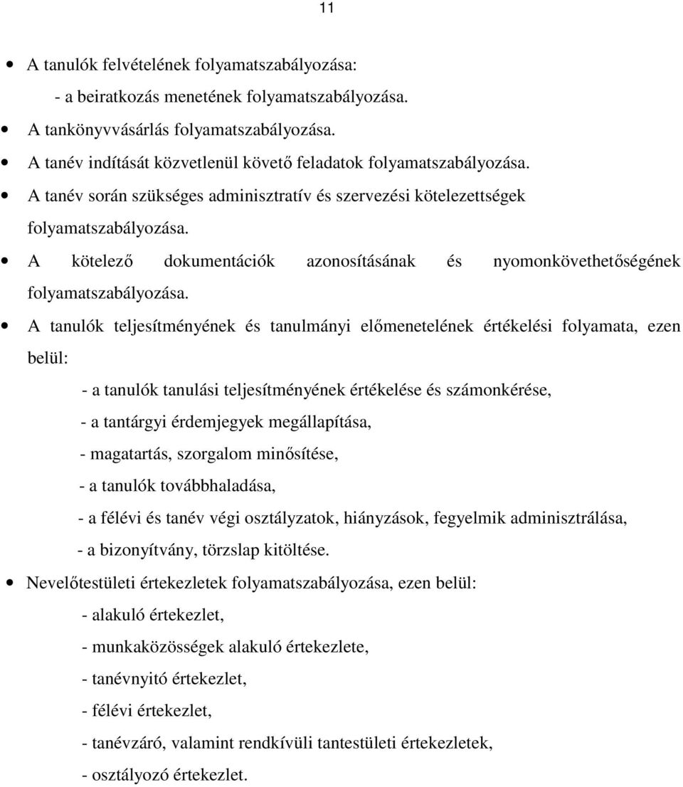 A kötelezı dokumentációk azonosításának és nyomonkövethetıségének folyamatszabályozása.