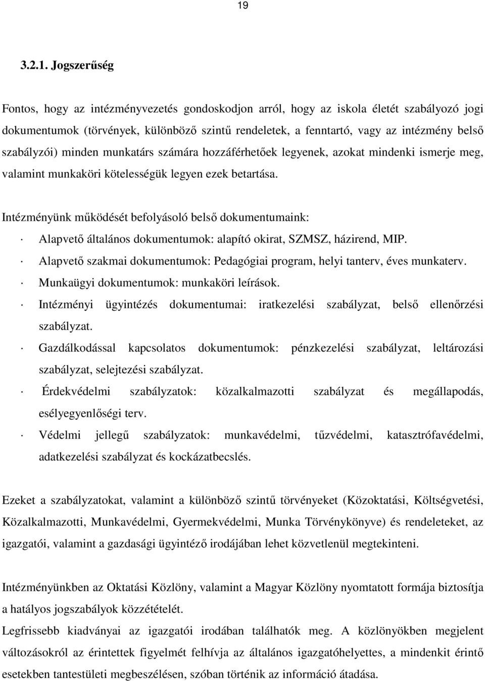 Intézményünk mőködését befolyásoló belsı dokumentumaink: Alapvetı általános dokumentumok: alapító okirat, SZMSZ, házirend, MIP.