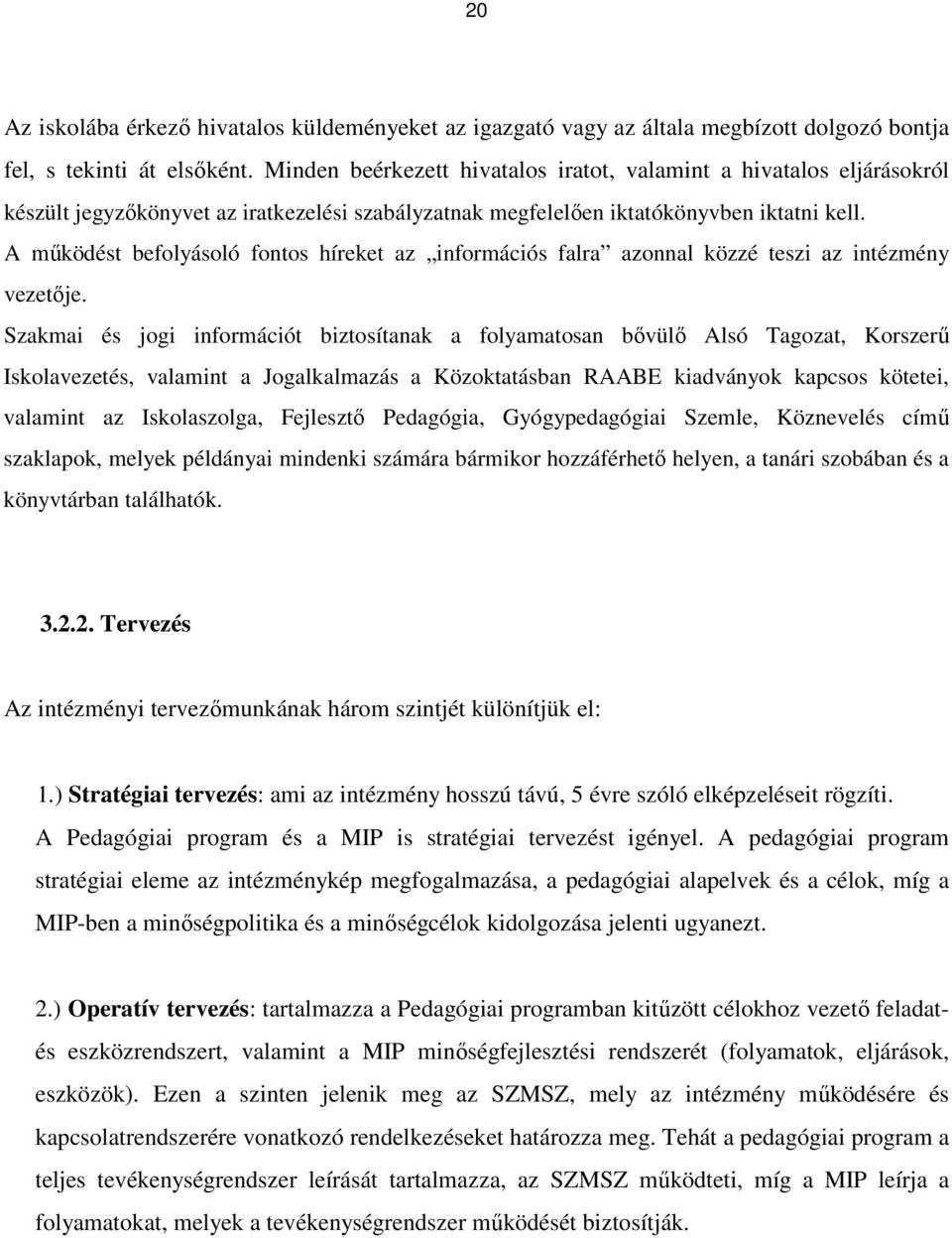 A mőködést befolyásoló fontos híreket az információs falra azonnal közzé teszi az intézmény vezetıje.