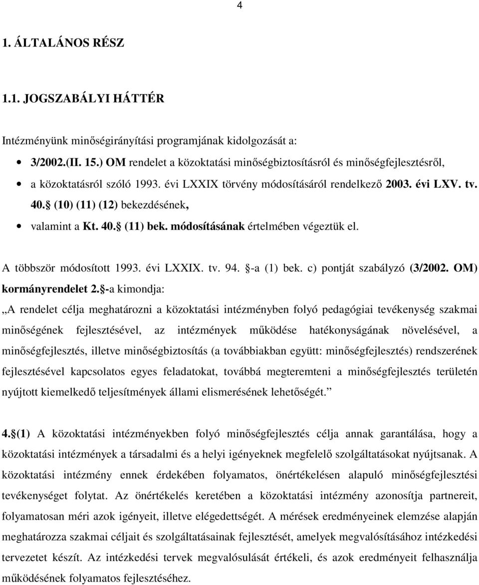 (10) (11) (12) bekezdésének, valamint a Kt. 40. (11) bek. módosításának értelmében végeztük el. A többször módosított 1993. évi LXXIX. tv. 94. -a (1) bek. c) pontját szabályzó (3/2002.