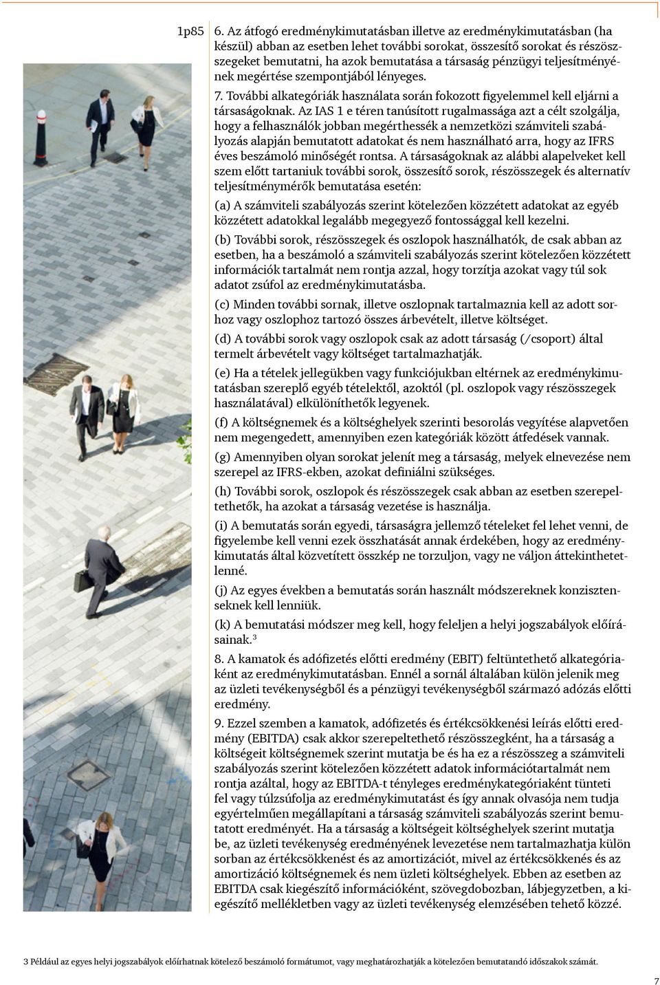 pénzügyi teljesítményének megértése szempontjából lényeges. 7. További alkategóriák használata során fokozott figyelemmel kell eljárni a társaságoknak.