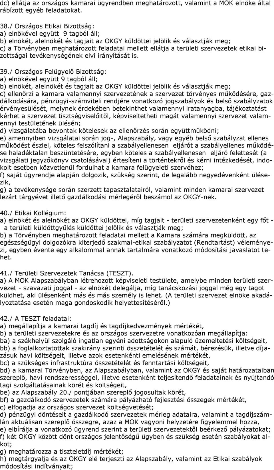 területi szervezetek etikai bizottságai tevékenységének elvi irányítását is. 39.