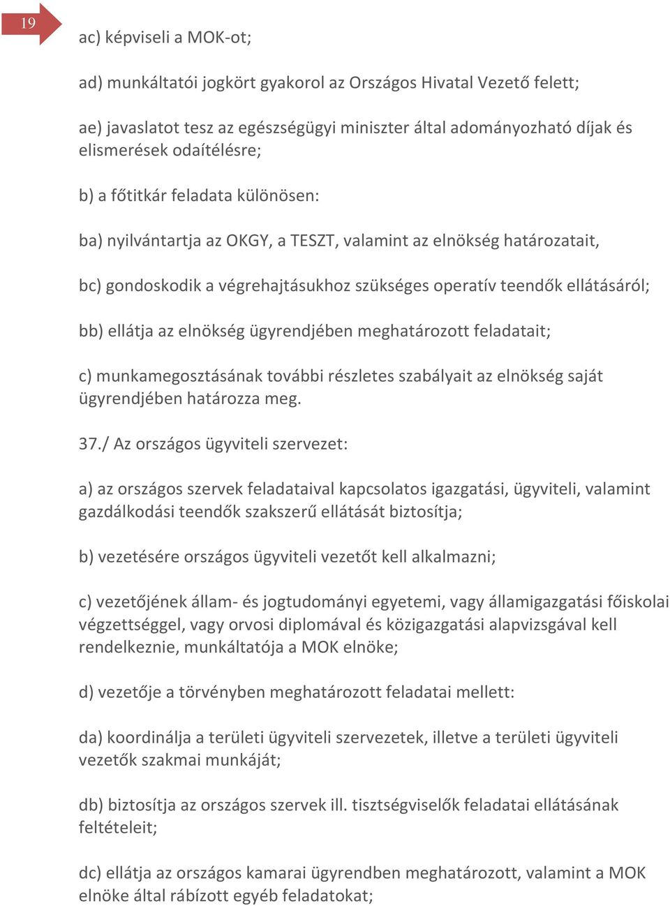 ügyrendjében meghatározott feladatait; c) munkamegosztásának további részletes szabályait az elnökség saját ügyrendjében határozza meg. 37.