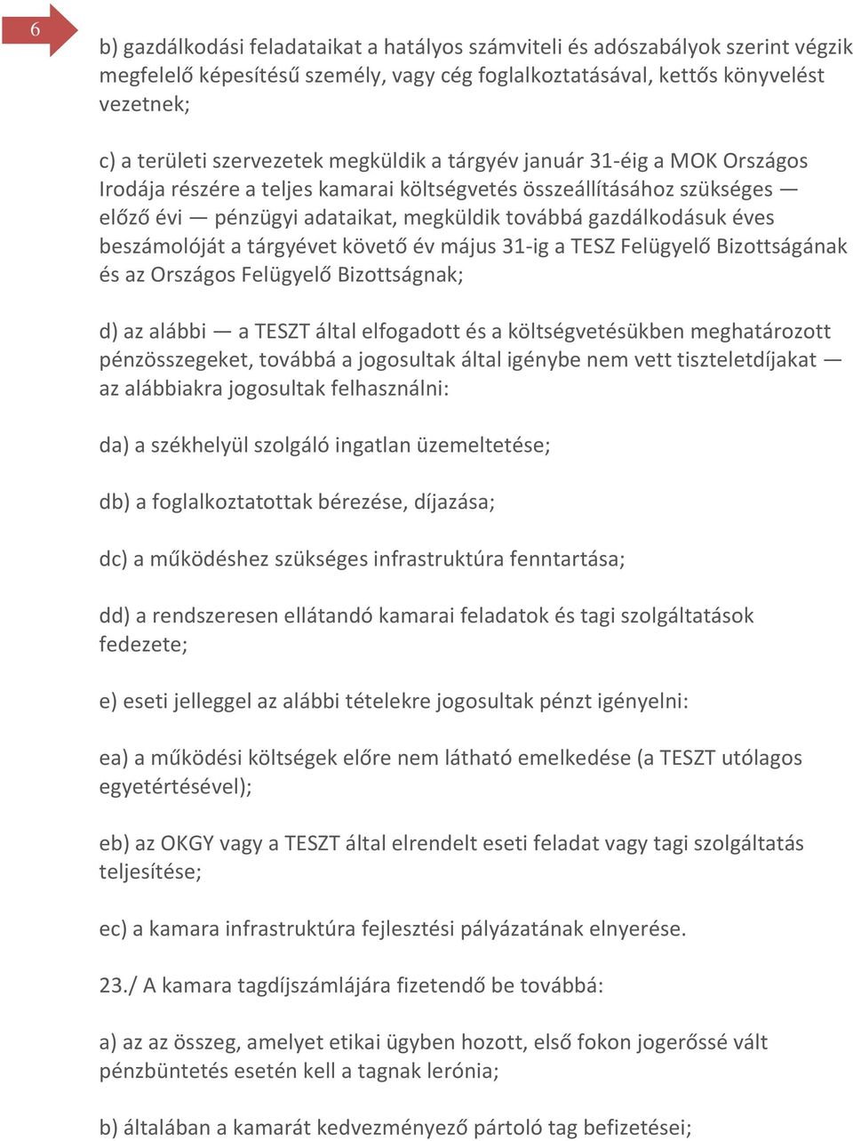beszámolóját a tárgyévet követő év május 31-ig a TESZ Felügyelő Bizottságának és az Országos Felügyelő Bizottságnak; d) az alábbi a TESZT által elfogadott és a költségvetésükben meghatározott