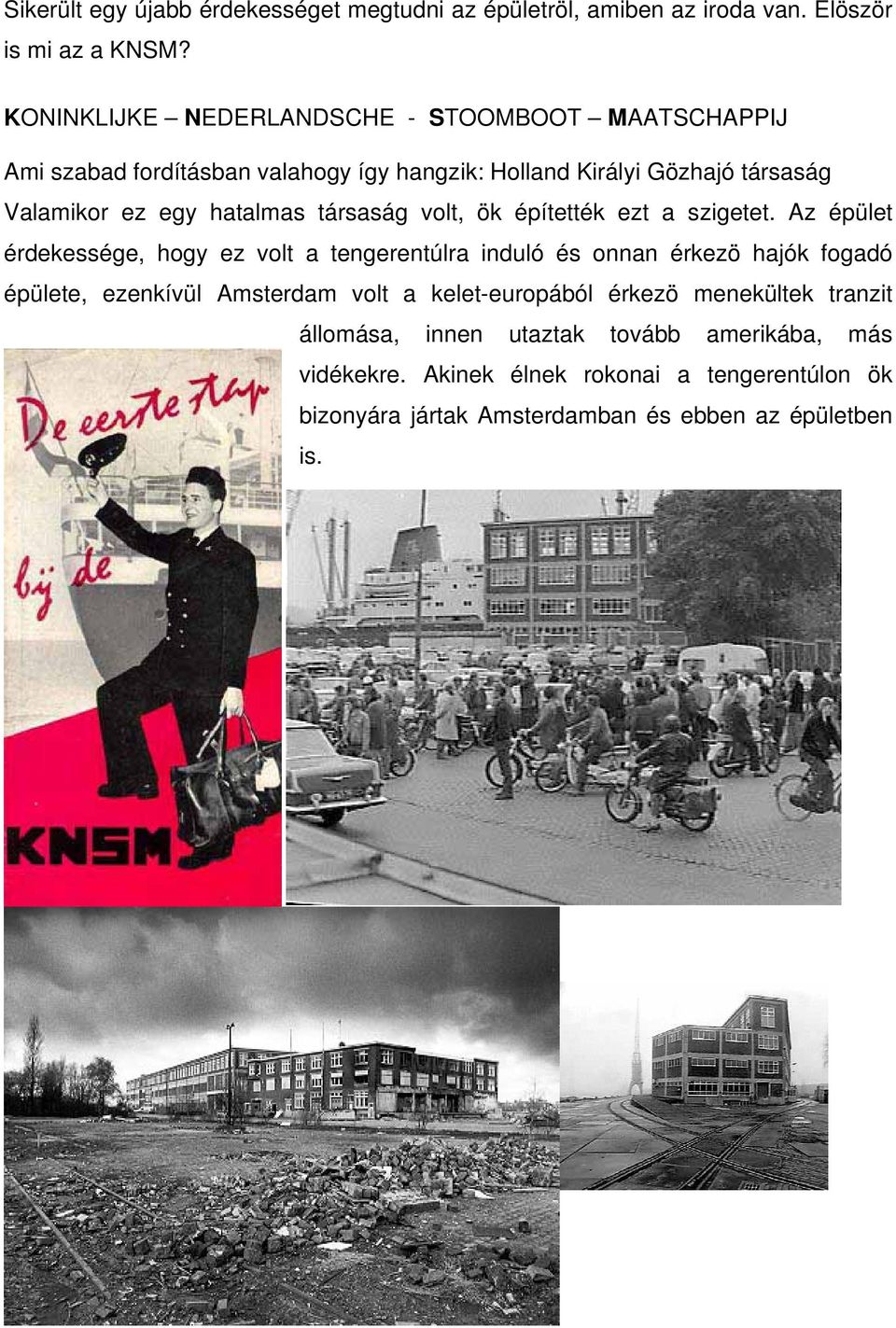 társaság volt, ök építették ezt a szigetet.