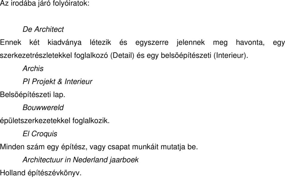 Archis PI Projekt & Interieur Belsöépítészeti lap. Bouwwereld épületszerkezetekkel foglalkozik.