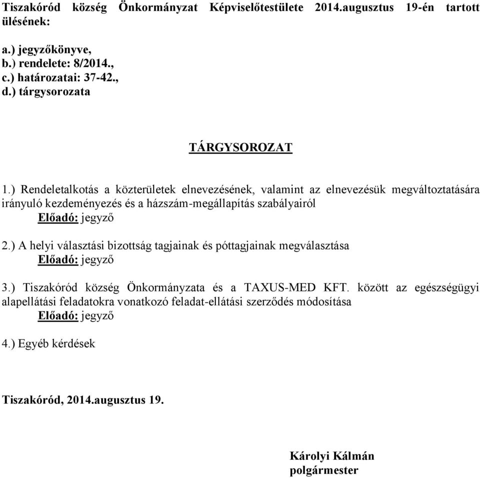 ) Rendeletalkotás a közterületek elnevezésének, valamint az elnevezésük megváltoztatására irányuló kezdeményezés és a házszám-megállapítás szabályairól Előadó: jegyző 2.