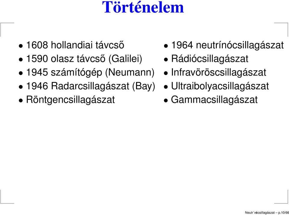 Röntgencsillagászat 1964 neutrínócsillagászat Rádiócsillagászat