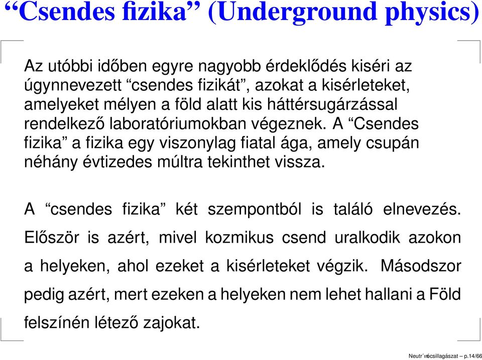 A Csendes fizika a fizika egy viszonylag fiatal ága, amely csupán néhány évtizedes múltra tekinthet vissza.