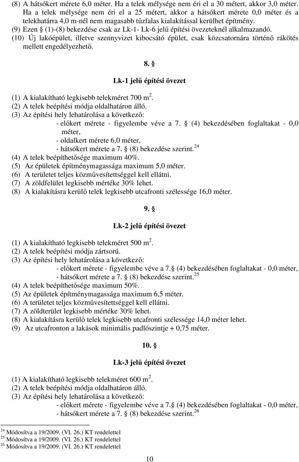 () Ezen ()-() ekezdése csk z Lk-- Lk- jelű építési övezeteknél lklmzndó. () Új lkóépület, illetve szennyvizet kiocsátó épület, csk közcstornár történő rákötés mellett engedélyezhető.