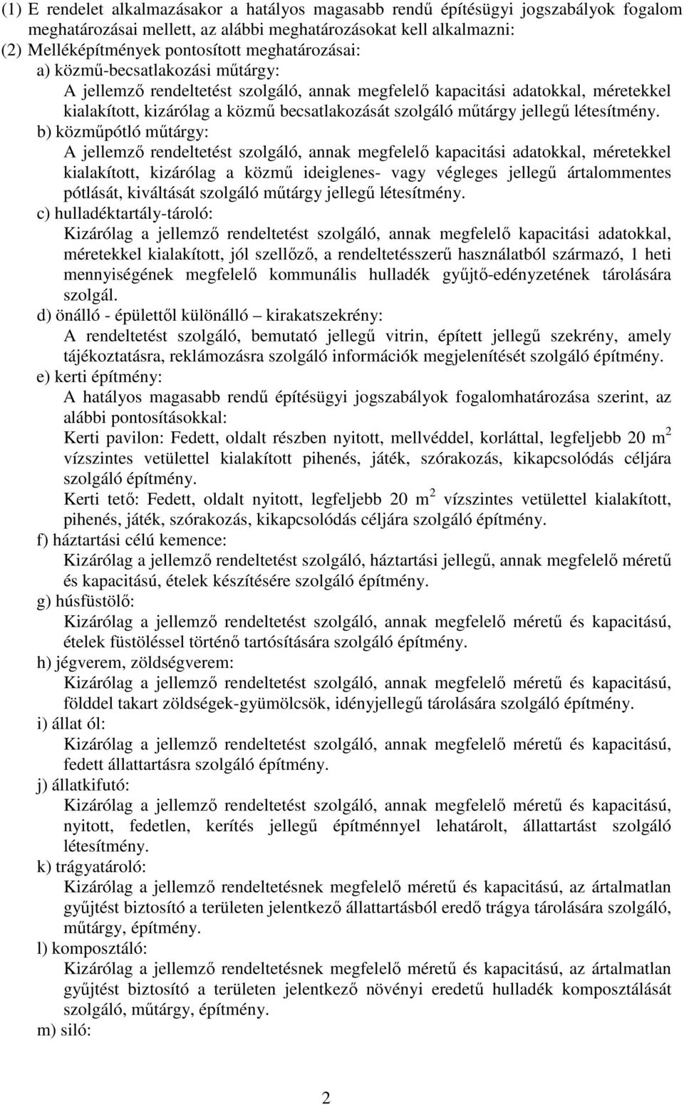 ) közműpótló műtárgy: A jellemző rendeltetést szolgáló, nnk megfelelő kpcitási dtokkl, méretekkel kilkított, kizárólg közmű ideiglenes- vgy végleges jellegű ártlommentes pótlását, kiváltását szolgáló