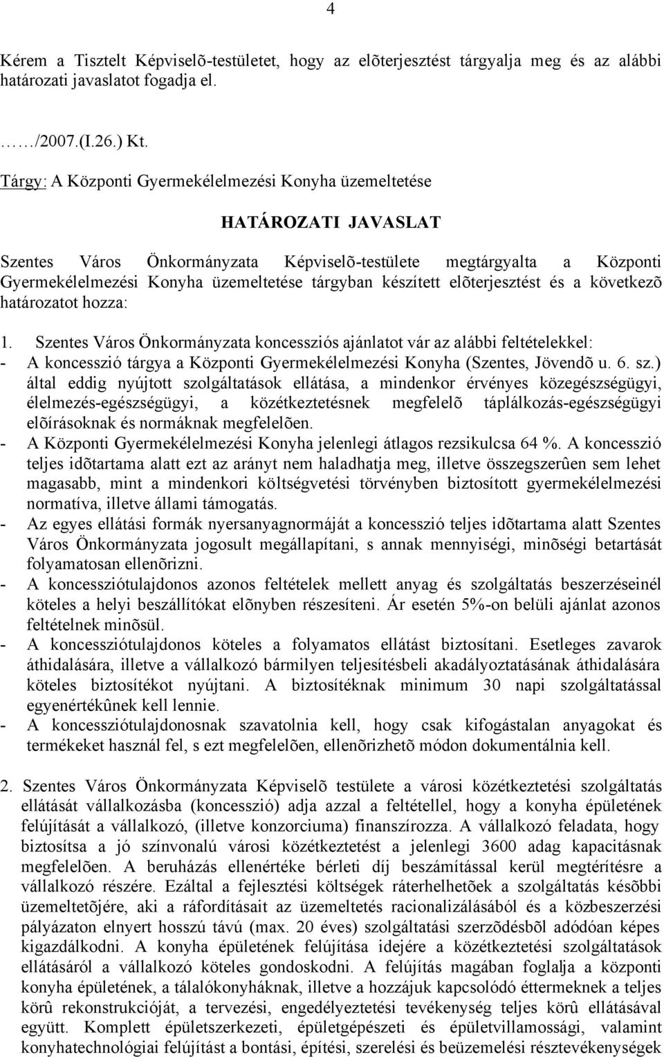 készített elõterjesztést és a következõ határozatot hozza: 1.