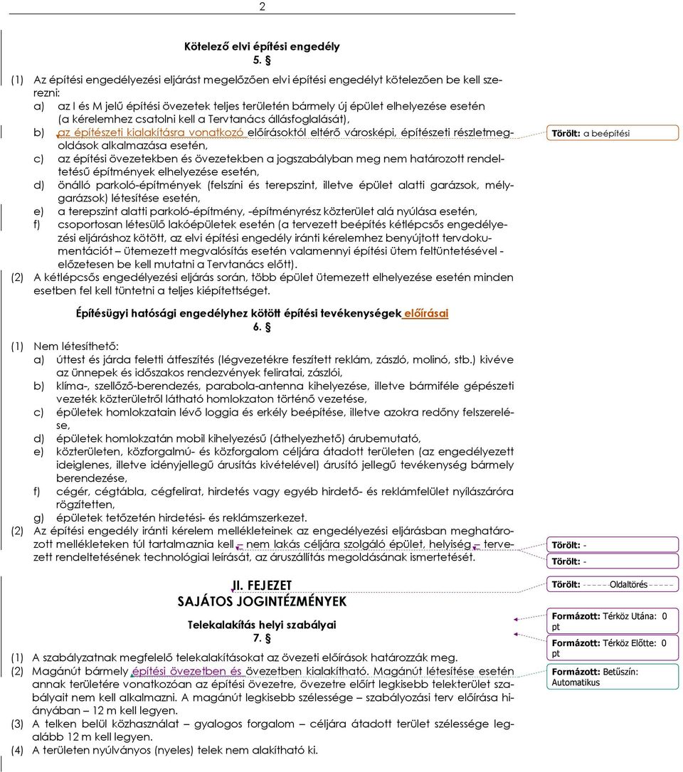 kérelemhez csatolni kell a Tervtanács állásfoglalását), b) az építészeti kialakításra vonatkozó előírásoktól eltérő városképi, építészeti részletmegoldások alkalmazása esetén, c) az építési