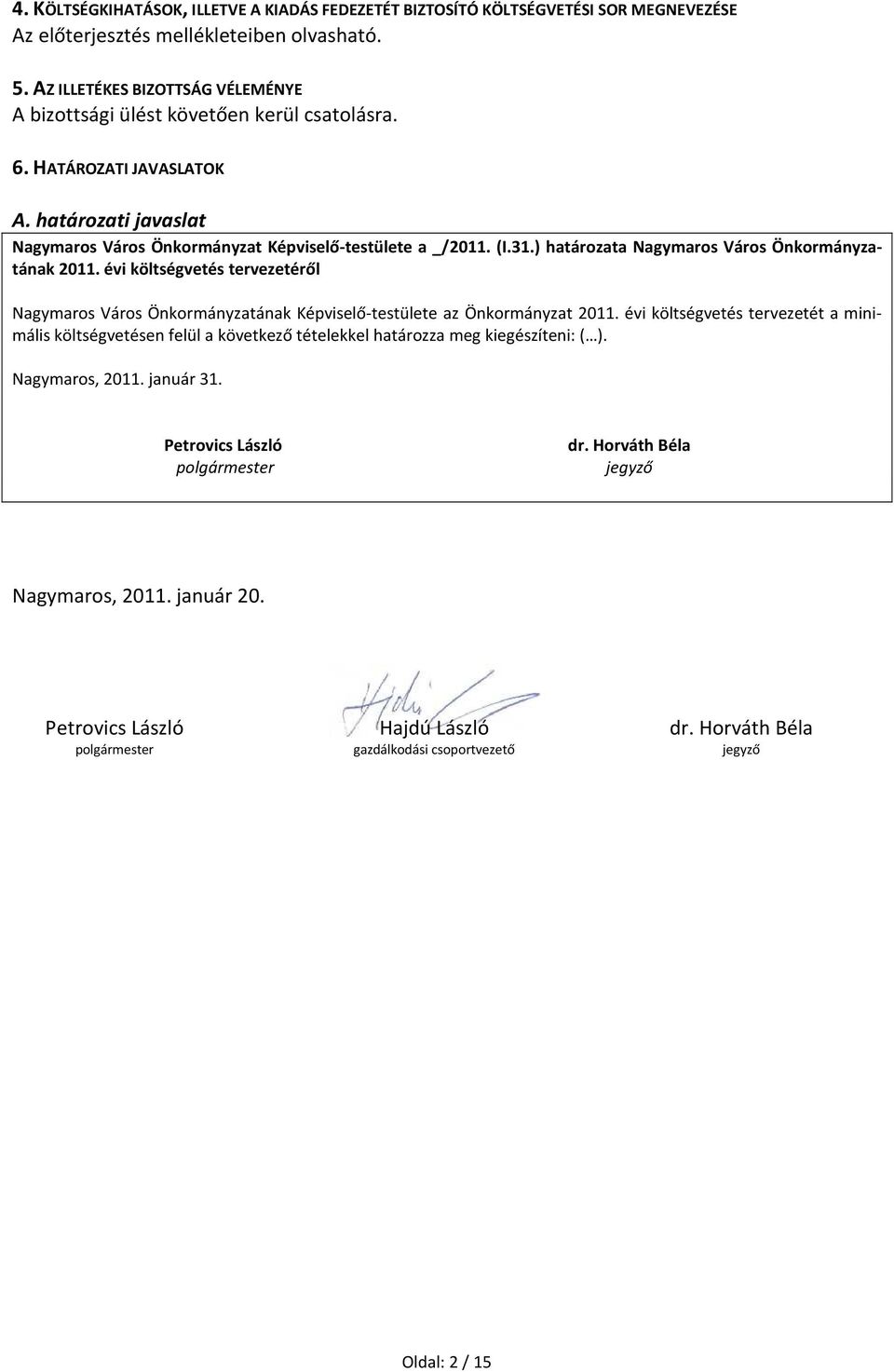 ) határozata Nagymaros Város Önkormányzatának 2011. évi költségvetés tervezetéről Nagymaros Város Önkormányzatának Képviselő-testülete az Önkormányzat 2011.