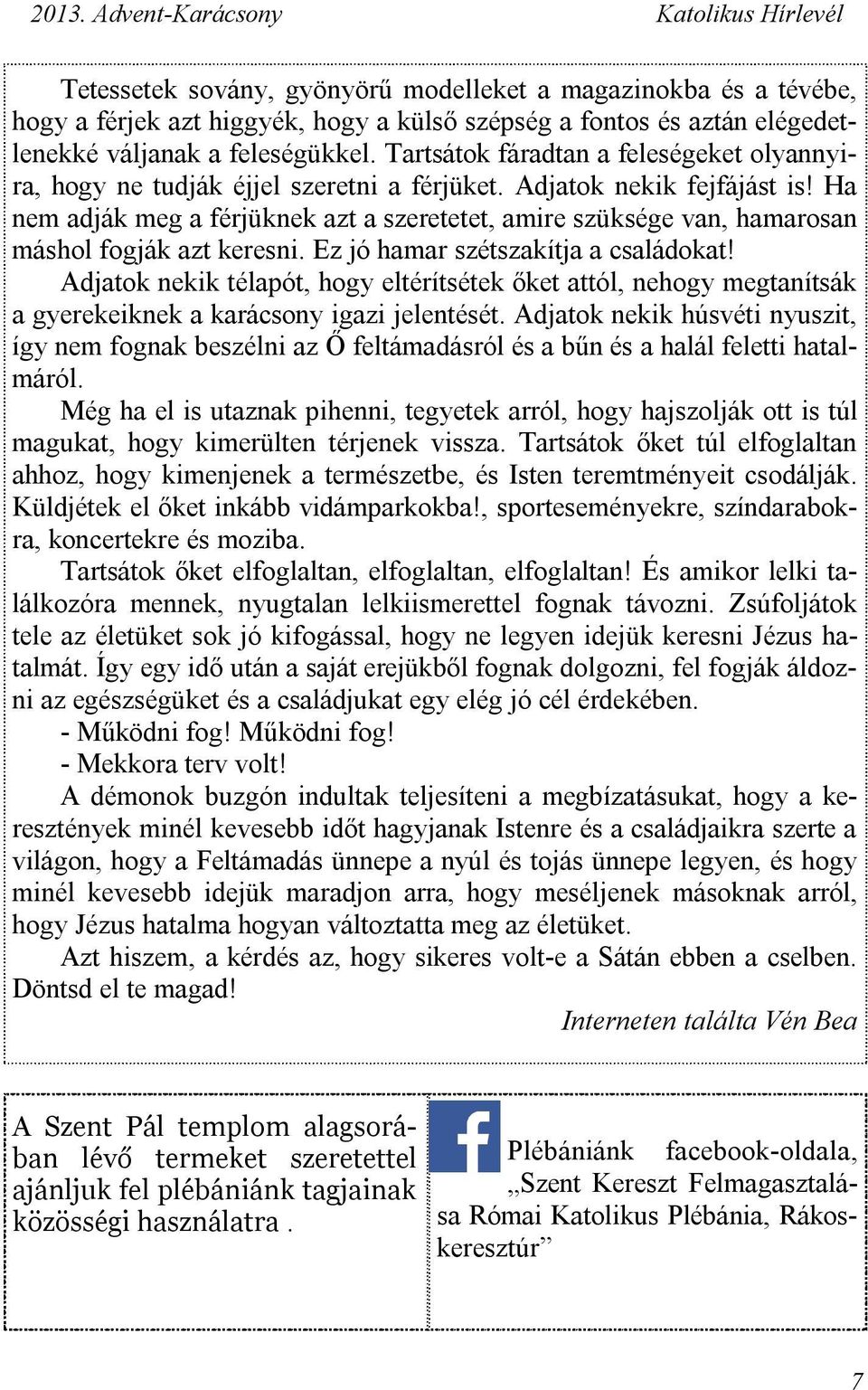 Ha nem adják meg a férjüknek azt a szeretetet, amire szüksége van, hamarosan máshol fogják azt keresni. Ez jó hamar szétszakítja a családokat!