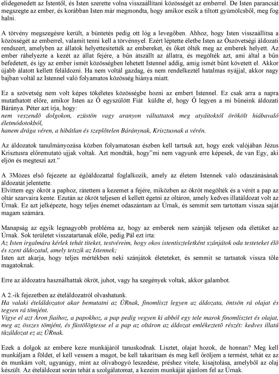 Ahhoz, hogy Isten visszaállítsa a közösségét az emberrel, valamit tenni kell a törvénnyel.