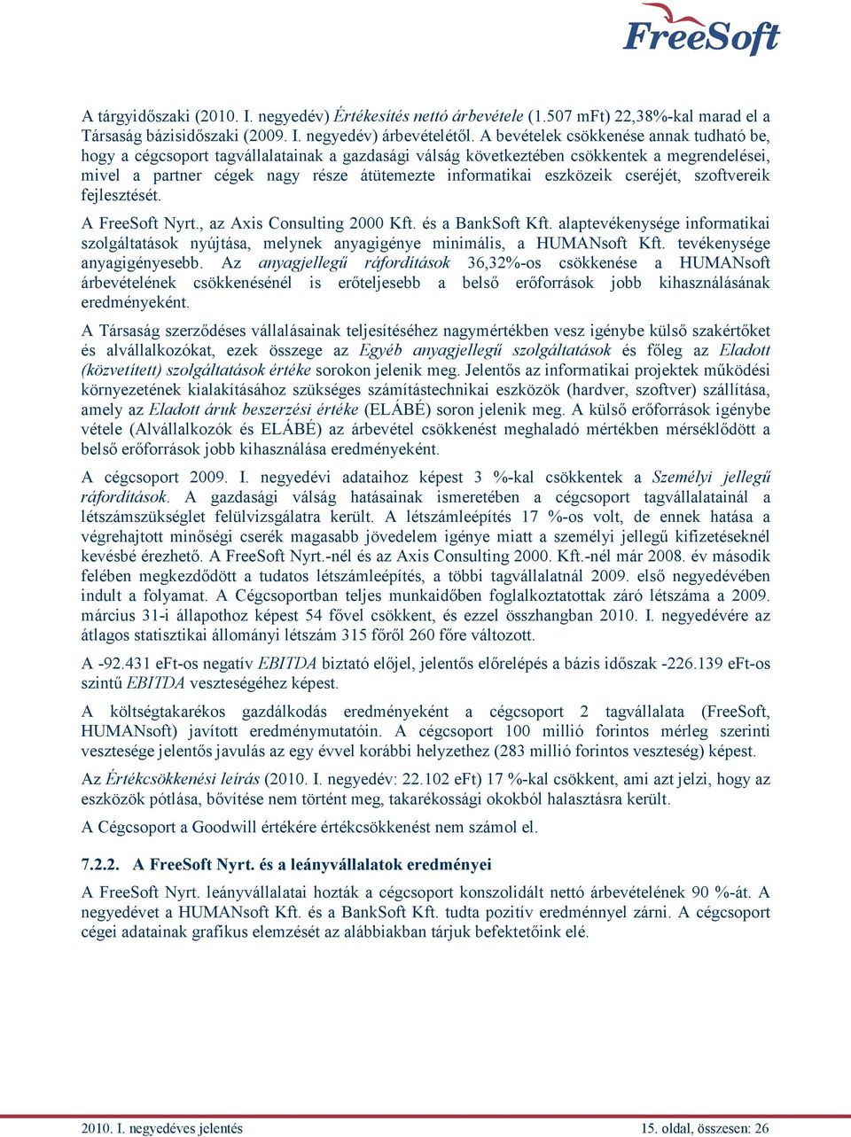 eszközeik cseréjét, szoftvereik fejlesztését. A FreeSoft Nyrt., az Axis Consulting 2000 Kft. és a BankSoft Kft.