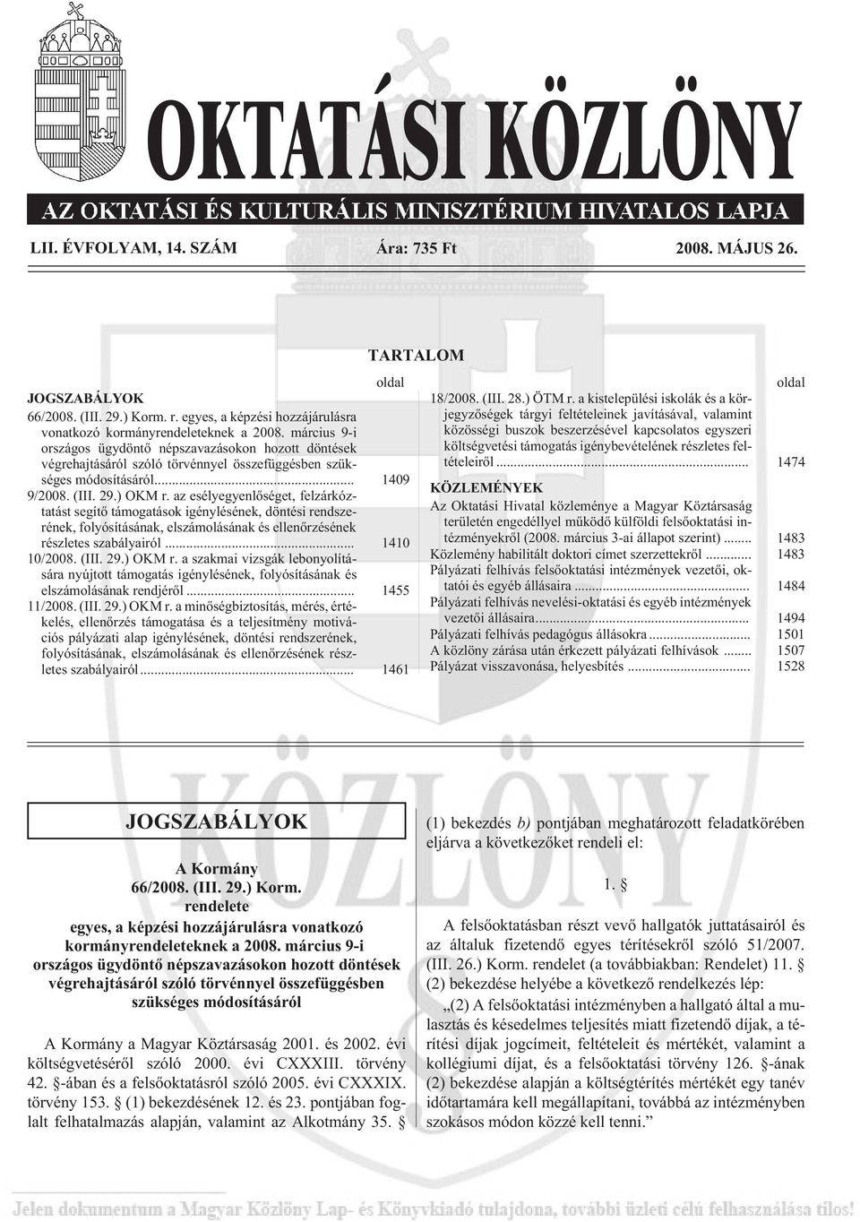 az esélyegyenlõséget, felzárkóztatást segítõ támogatások igénylésének, döntési rendszerének, folyósításának, elszámolásának és ellenõrzésének részletes szabályairól... 1410 10/2008. (III. 29.) OKM r.