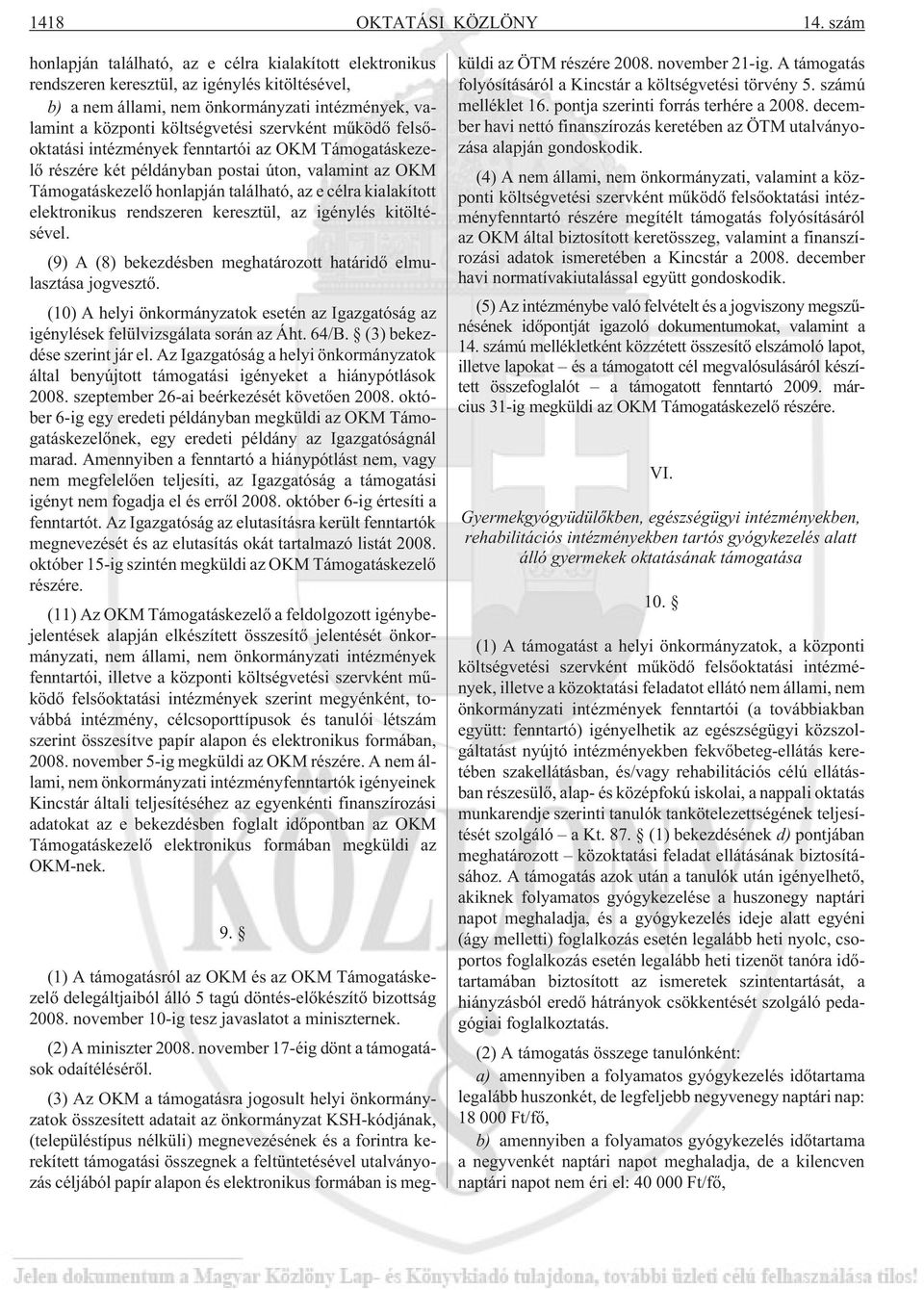 szervként mûködõ felsõoktatási intézmények fenntartói az OKM Támogatáskezelõ részére két példányban postai úton, valamint az OKM Támogatáskezelõ honlapján található, az e célra kialakított